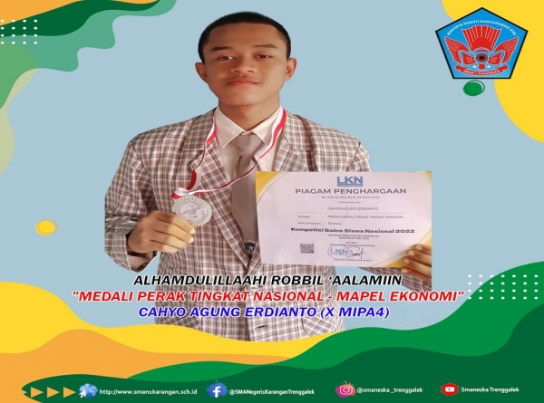 CAHYO AGUNG ERDIANTO (X MIPA4) SMAN 1 KARANGAN TRENGGALEK RAIH "MEDALI PERAK TINGKAT NASIONAL &ndash; MAPEL EKONOMI&rdquo; KOMPETISI SAIN SISWA NASIONAL 2022